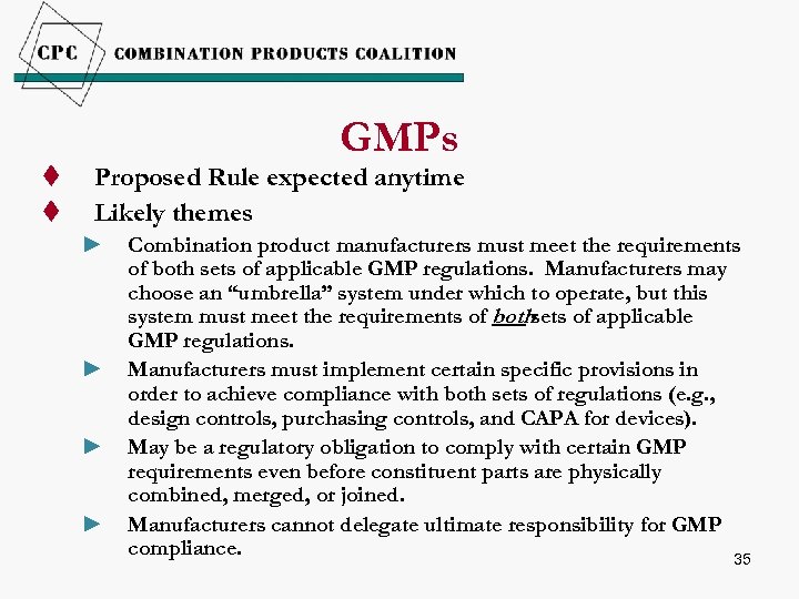 t t GMPs Proposed Rule expected anytime Likely themes ► ► Combination product manufacturers