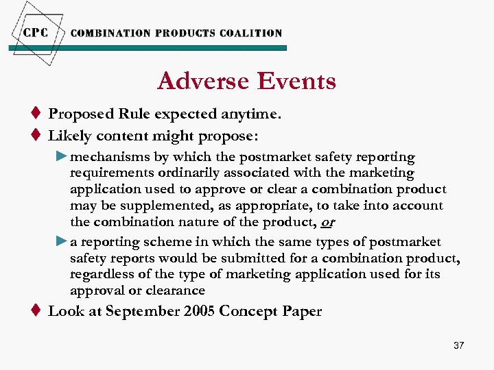 Adverse Events t Proposed Rule expected anytime. t Likely content might propose: ►mechanisms by