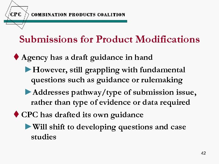 Submissions for Product Modifications t Agency has a draft guidance in hand ►However, still