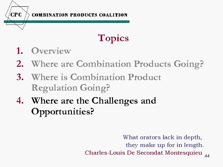 Topics 1. Overview 2. Where are Combination Products Going? 3. Where is Combination Product