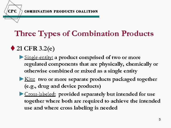 Three Types of Combination Products t 21 CFR 3. 2(e) ►Single-entity: a product comprised