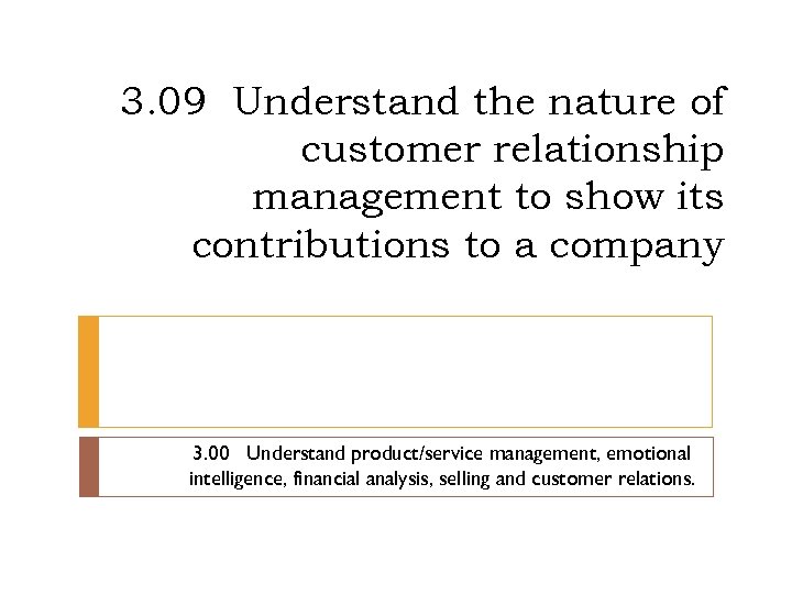 3. 09 Understand the nature of customer relationship management to show its contributions to