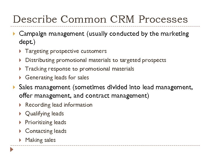 Describe Common CRM Processes Campaign management (usually conducted by the marketing dept. ) Targeting