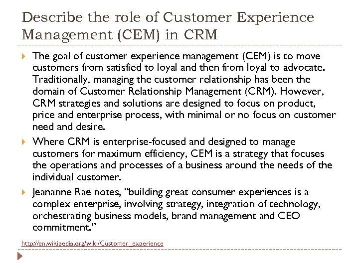 Describe the role of Customer Experience Management (CEM) in CRM The goal of customer