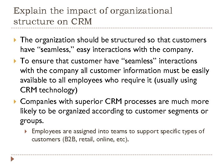 Explain the impact of organizational structure on CRM The organization should be structured so