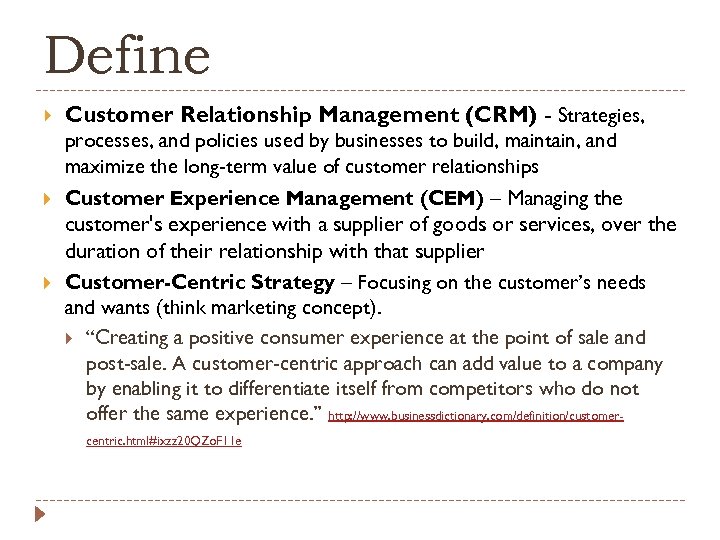 Define Customer Relationship Management (CRM) - Strategies, processes, and policies used by businesses to