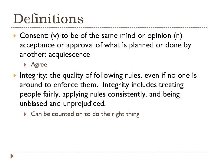 Definitions Consent: (v) to be of the same mind or opinion (n) acceptance or