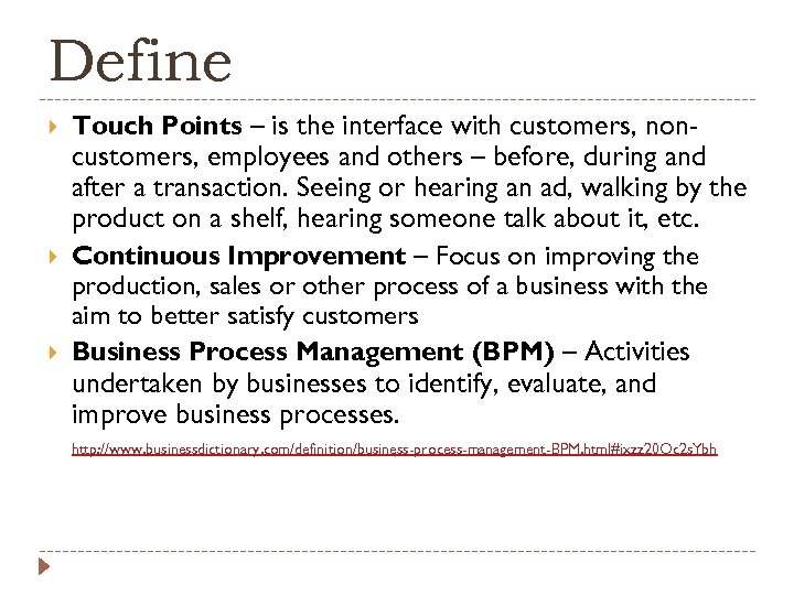 Define Touch Points – is the interface with customers, noncustomers, employees and others –