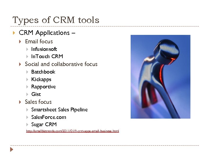 Types of CRM tools CRM Applications – Email focus Social and collaborative focus Infusionsoft