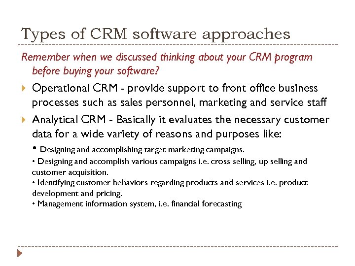 Types of CRM software approaches Remember when we discussed thinking about your CRM program