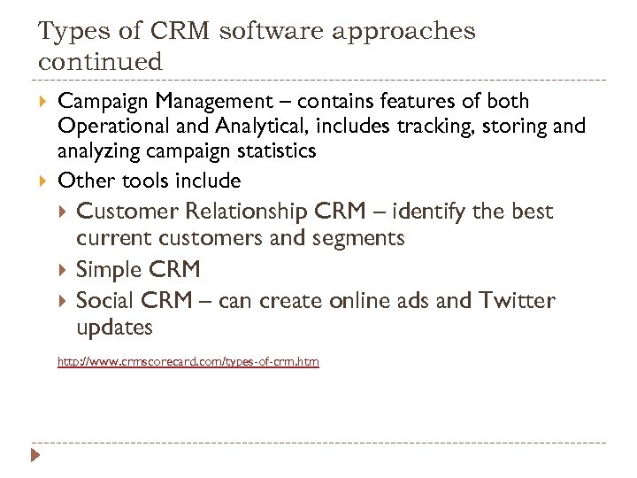 Types of CRM software approaches continued Campaign Management – contains features of both Operational