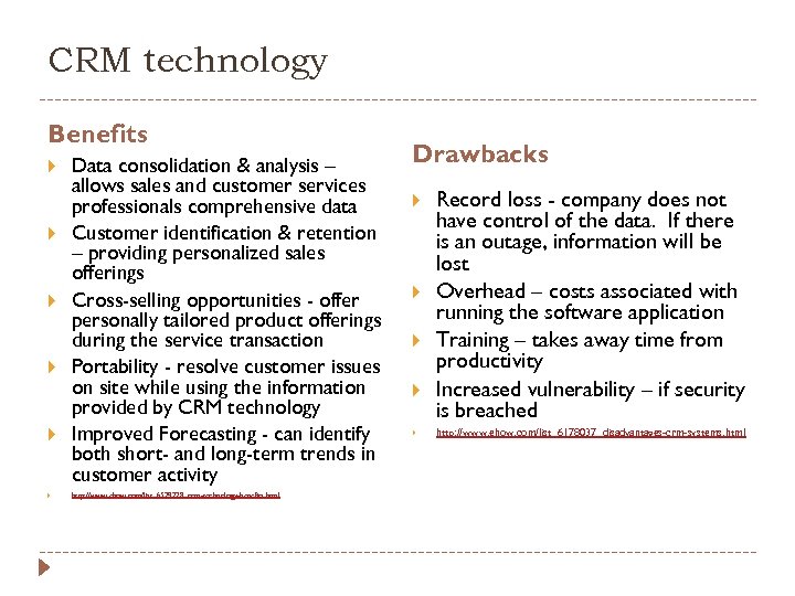 CRM technology Benefits Data consolidation & analysis – allows sales and customer services professionals