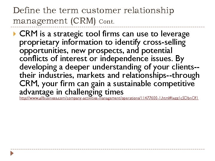 Define the term customer relationship management (CRM) Cont. CRM is a strategic tool firms