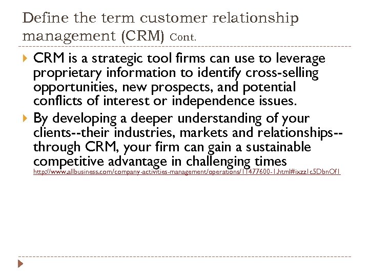 Define the term customer relationship management (CRM) Cont. CRM is a strategic tool firms