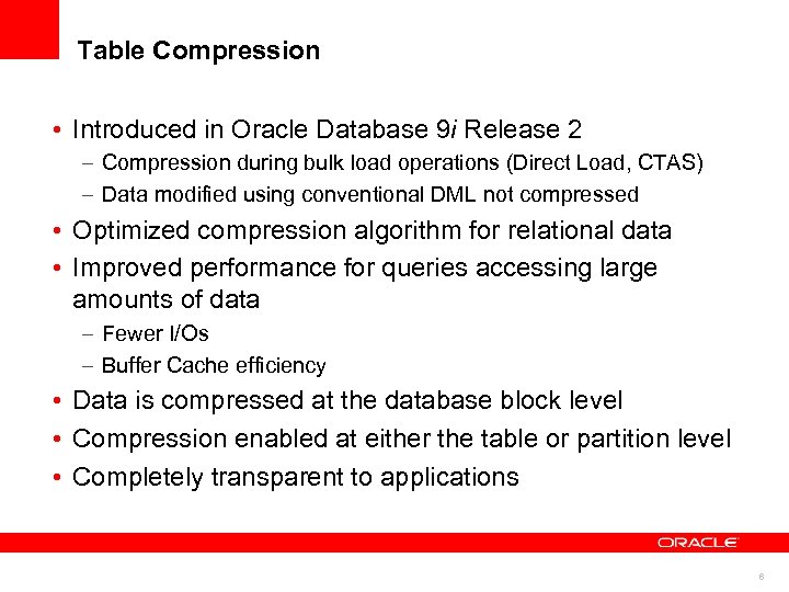 Table Compression • Introduced in Oracle Database 9 i Release 2 – Compression during