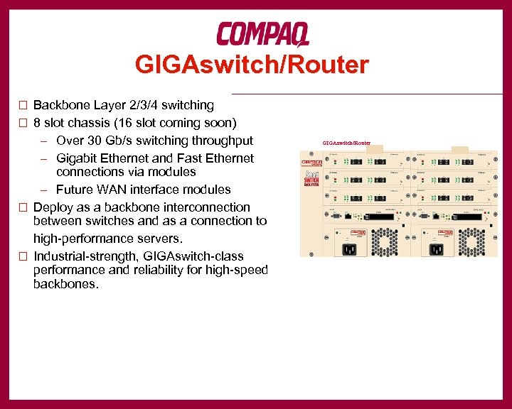 GIGAswitch/Router ¨ Backbone Layer 2/3/4 switching ¨ 8 slot chassis (16 slot coming soon)