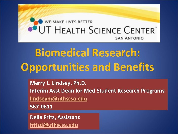 Biomedical Research: Opportunities and Benefits Merry L. Lindsey, Ph. D. Interim Asst Dean for