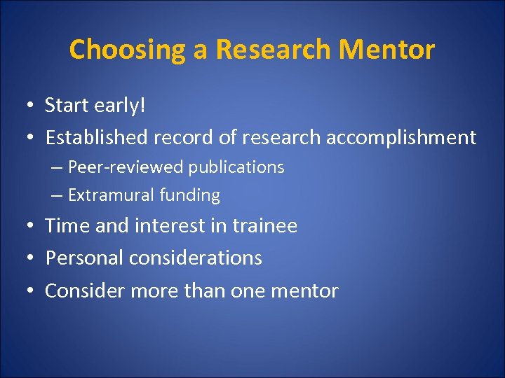 Choosing a Research Mentor • Start early! • Established record of research accomplishment –