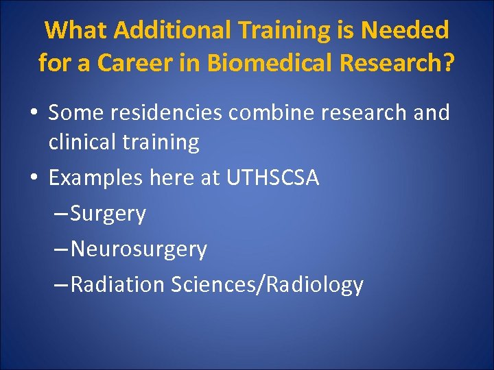 What Additional Training is Needed for a Career in Biomedical Research? • Some residencies
