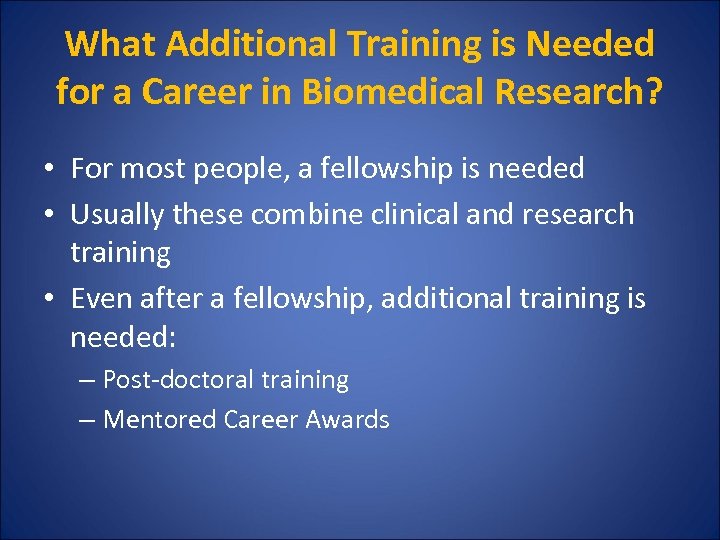 What Additional Training is Needed for a Career in Biomedical Research? • For most