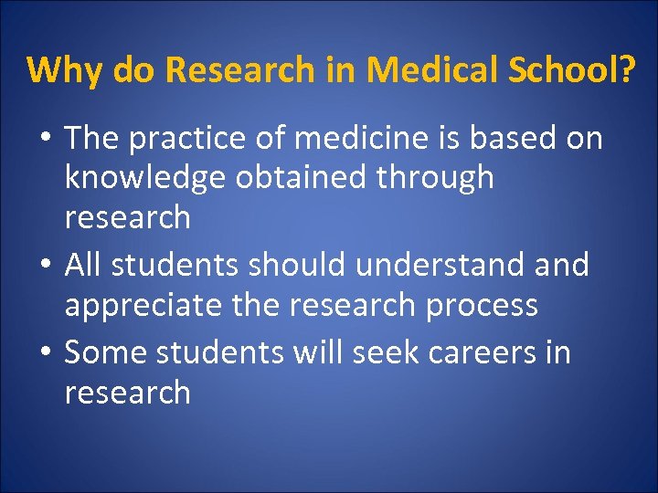 Why do Research in Medical School? • The practice of medicine is based on