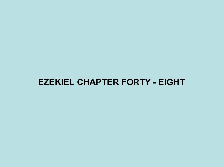 EZEKIEL CHAPTER FORTY - EIGHT 