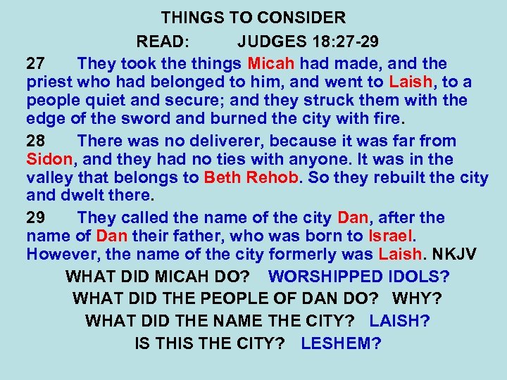 THINGS TO CONSIDER READ: JUDGES 18: 27 -29 27 They took the things Micah