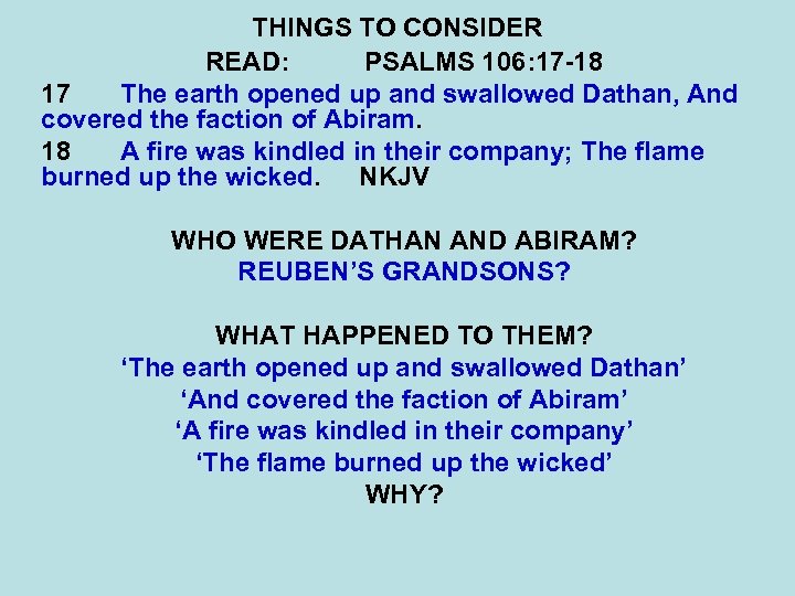 THINGS TO CONSIDER READ: PSALMS 106: 17 -18 17 The earth opened up and
