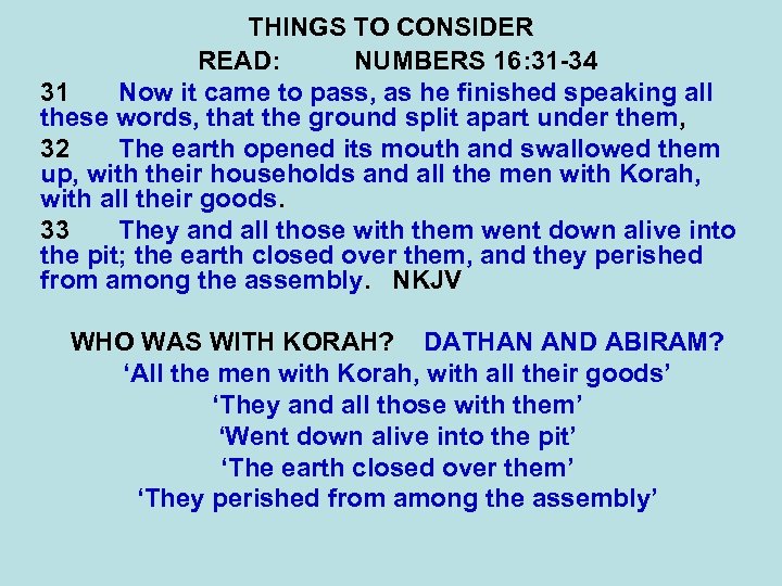THINGS TO CONSIDER READ: NUMBERS 16: 31 -34 31 Now it came to pass,