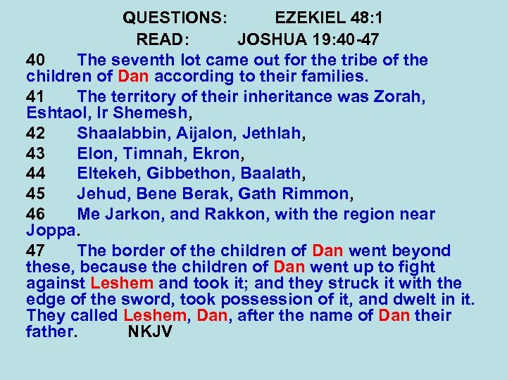 QUESTIONS: EZEKIEL 48: 1 READ: JOSHUA 19: 40 -47 40 The seventh lot came