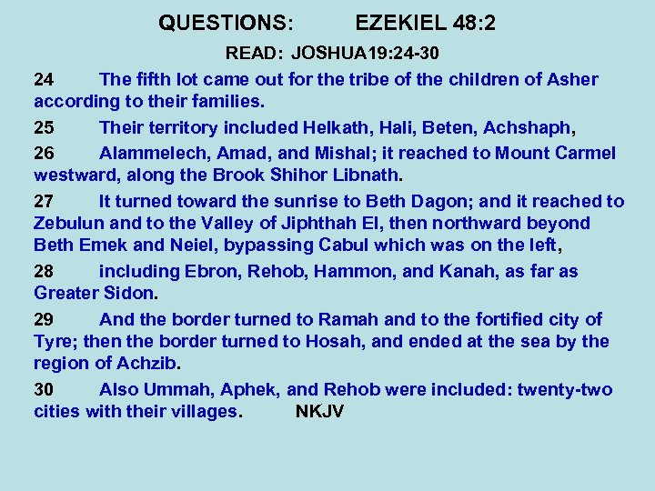 QUESTIONS: EZEKIEL 48: 2 READ: JOSHUA 19: 24 -30 24 The fifth lot came