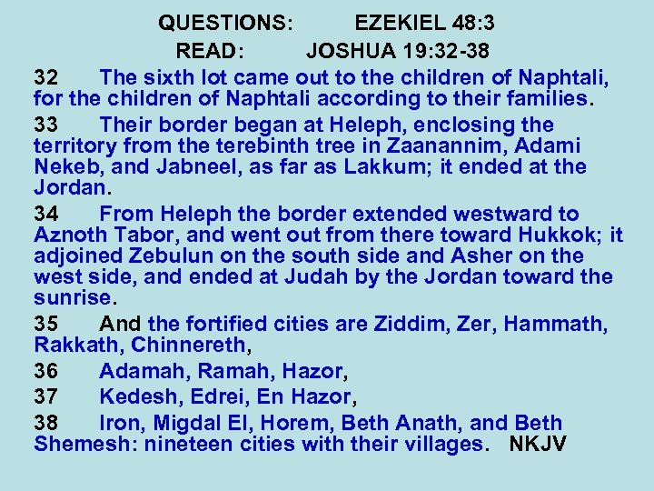 QUESTIONS: EZEKIEL 48: 3 READ: JOSHUA 19: 32 -38 32 The sixth lot came