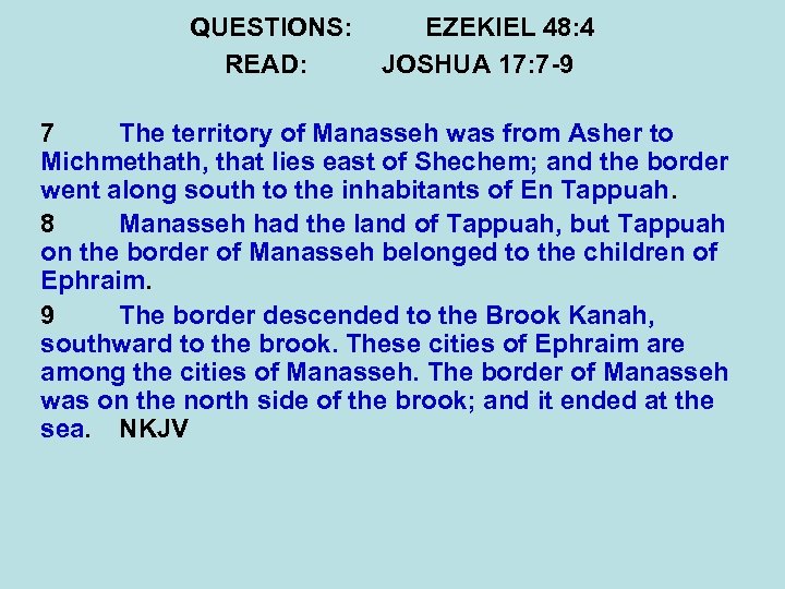 QUESTIONS: READ: EZEKIEL 48: 4 JOSHUA 17: 7 -9 7 The territory of Manasseh