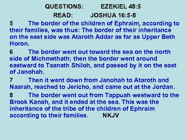 QUESTIONS: EZEKIEL 48: 5 READ: JOSHUA 16: 5 -8 5 The border of the