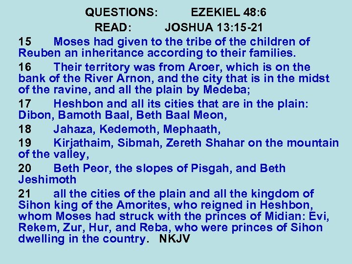 QUESTIONS: EZEKIEL 48: 6 READ: JOSHUA 13: 15 -21 15 Moses had given to