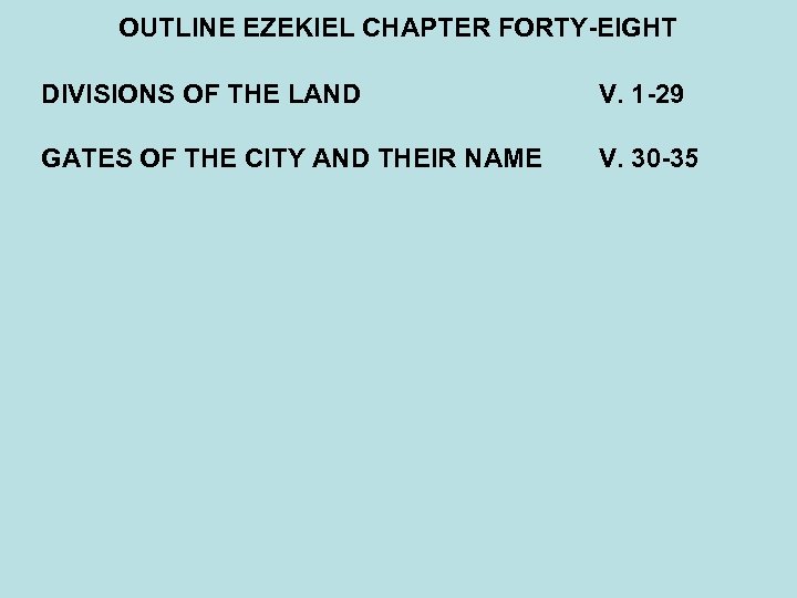 OUTLINE EZEKIEL CHAPTER FORTY-EIGHT DIVISIONS OF THE LAND V. 1 -29 GATES OF THE