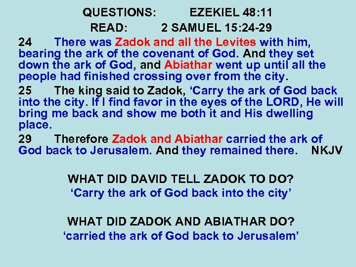 QUESTIONS: EZEKIEL 48: 11 READ: 2 SAMUEL 15: 24 -29 24 There was Zadok