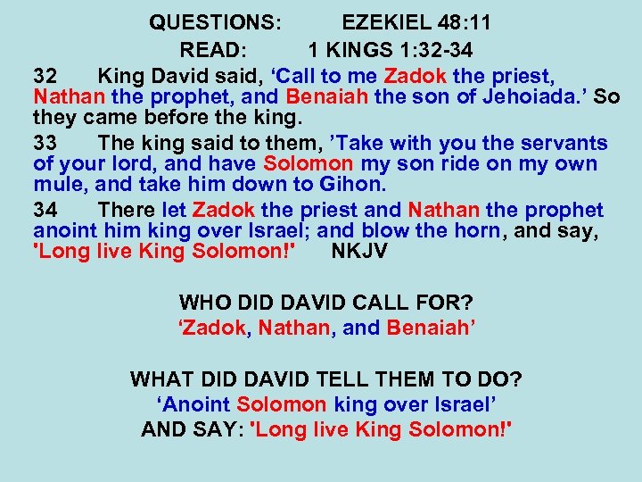 QUESTIONS: EZEKIEL 48: 11 READ: 1 KINGS 1: 32 -34 32 King David said,