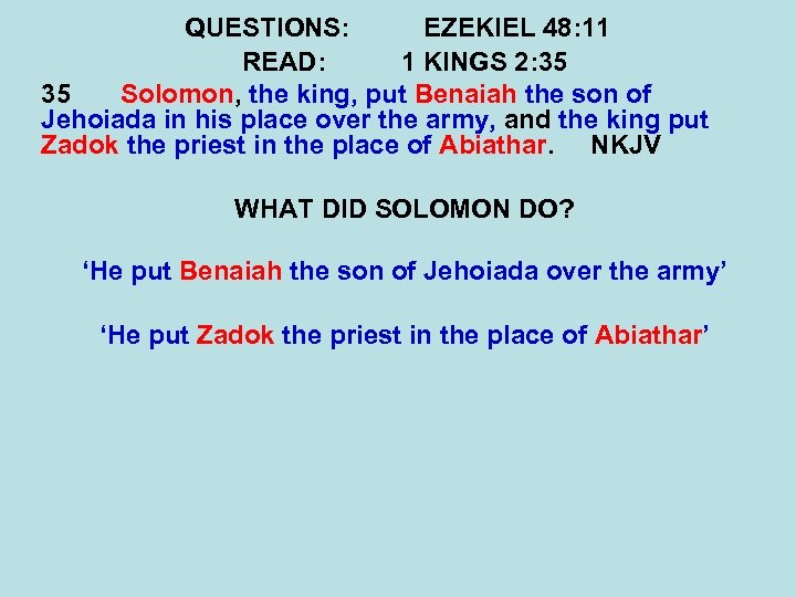 QUESTIONS: EZEKIEL 48: 11 READ: 1 KINGS 2: 35 35 Solomon, the king, put
