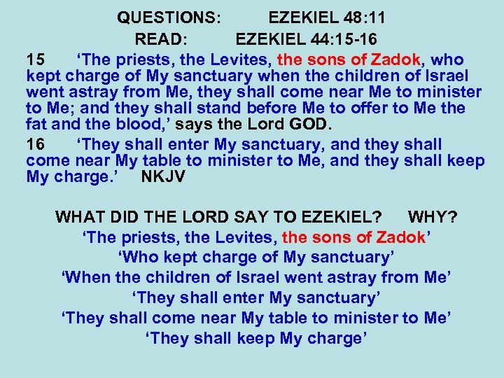 QUESTIONS: EZEKIEL 48: 11 READ: EZEKIEL 44: 15 -16 15 ‘The priests, the Levites,