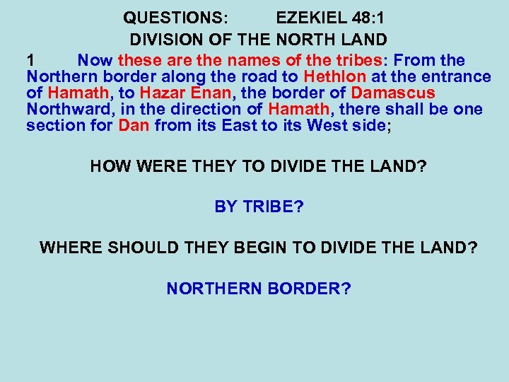 QUESTIONS: EZEKIEL 48: 1 DIVISION OF THE NORTH LAND 1 Now these are the