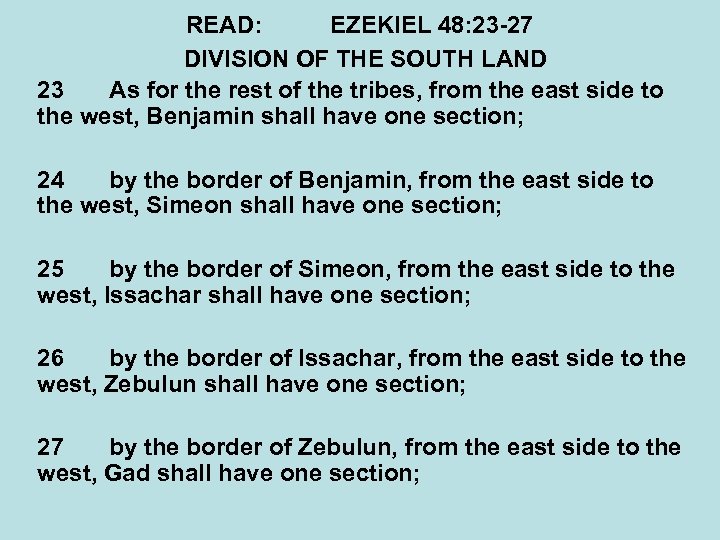 READ: EZEKIEL 48: 23 -27 DIVISION OF THE SOUTH LAND 23 As for the