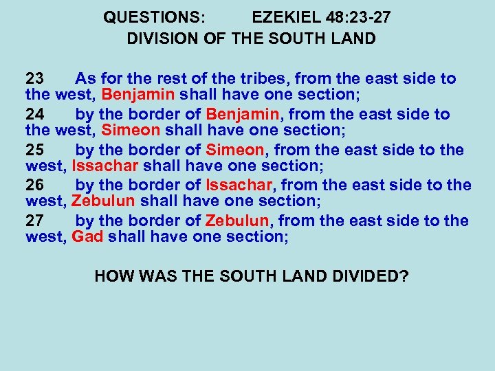QUESTIONS: EZEKIEL 48: 23 -27 DIVISION OF THE SOUTH LAND 23 As for the