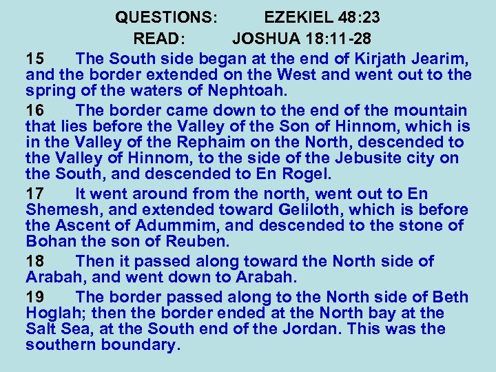 QUESTIONS: EZEKIEL 48: 23 READ: JOSHUA 18: 11 -28 15 The South side began