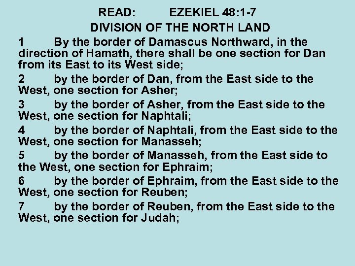READ: EZEKIEL 48: 1 -7 DIVISION OF THE NORTH LAND 1 By the border
