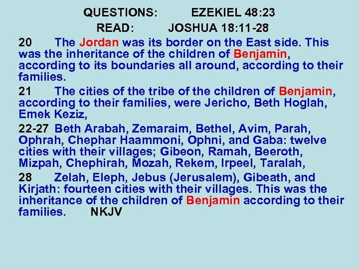 QUESTIONS: EZEKIEL 48: 23 READ: JOSHUA 18: 11 -28 20 The Jordan was its