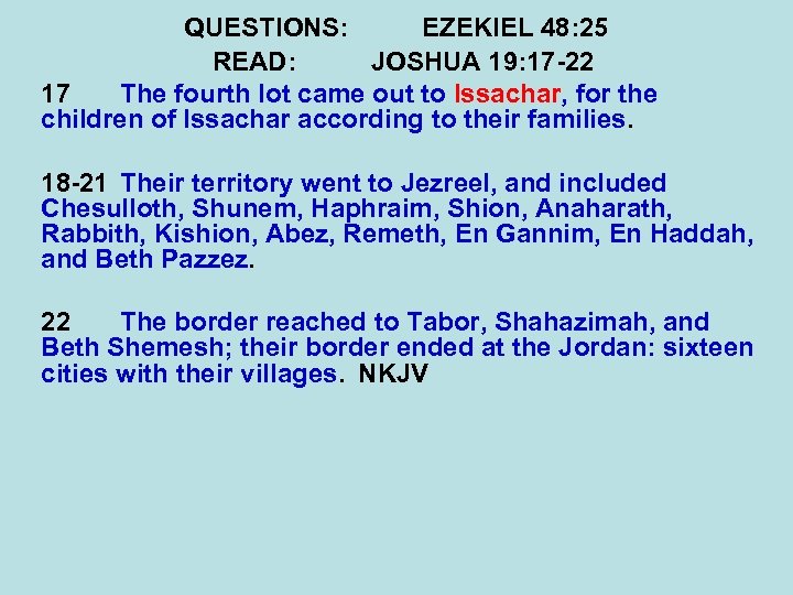 QUESTIONS: EZEKIEL 48: 25 READ: JOSHUA 19: 17 -22 17 The fourth lot came