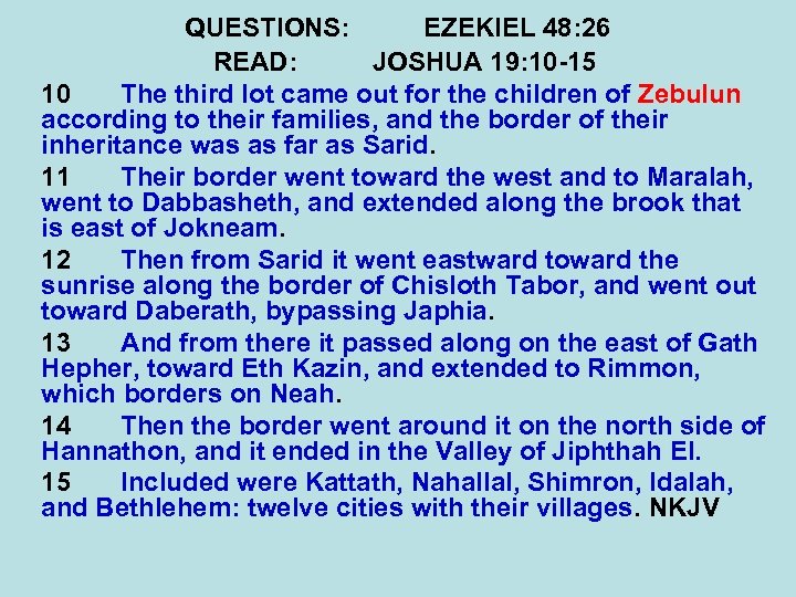 QUESTIONS: EZEKIEL 48: 26 READ: JOSHUA 19: 10 -15 10 The third lot came
