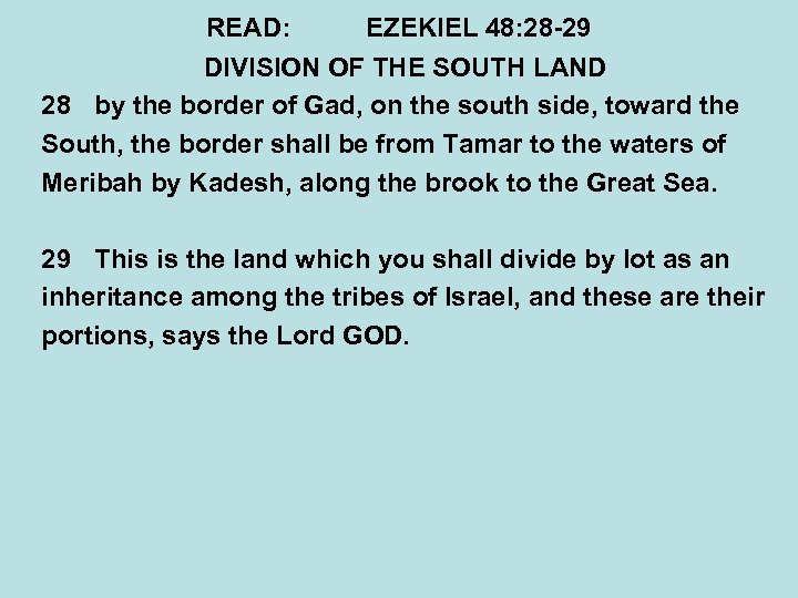 READ: EZEKIEL 48: 28 -29 DIVISION OF THE SOUTH LAND 28 by the border