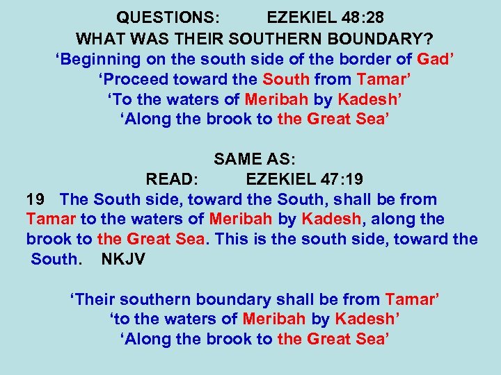 QUESTIONS: EZEKIEL 48: 28 WHAT WAS THEIR SOUTHERN BOUNDARY? ‘Beginning on the south side